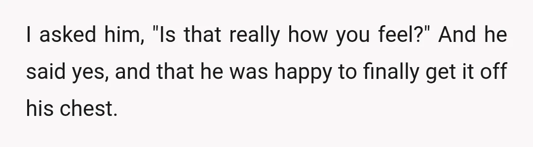 He asked me how I found out. I was honest and told him.