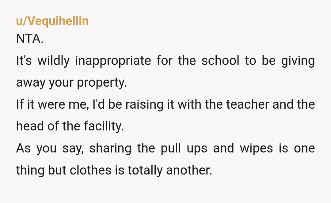 u/Vequihellin NTA. It's wildly inappropriate for the school to be giving away your property. If it were me, I'd be raising it with the teacher and the head of the...
