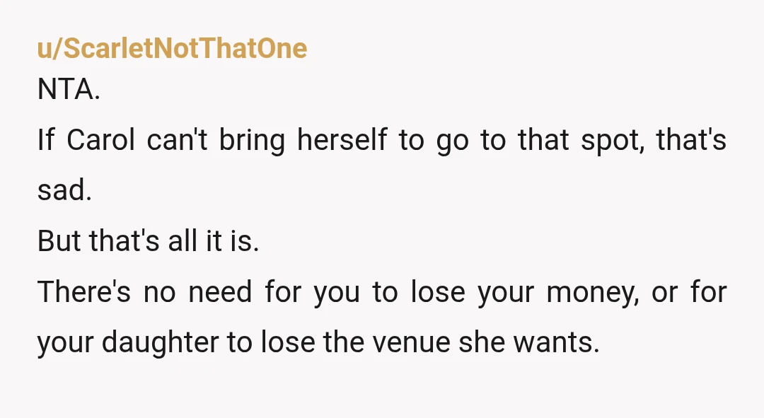 u/Adventurous_Fee9311 Nta Carol need therapy. She has been divorced for 5 years and can't get over it.  Then she thinks she has the right to order you and your daughter...