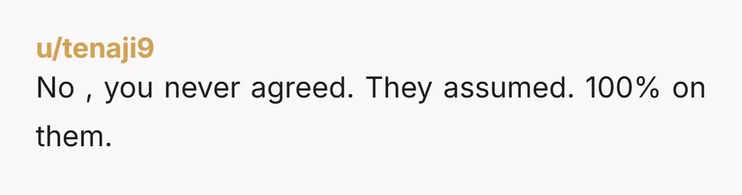 u/tenaji9
No , you never agreed. They assumed. 100% on them.