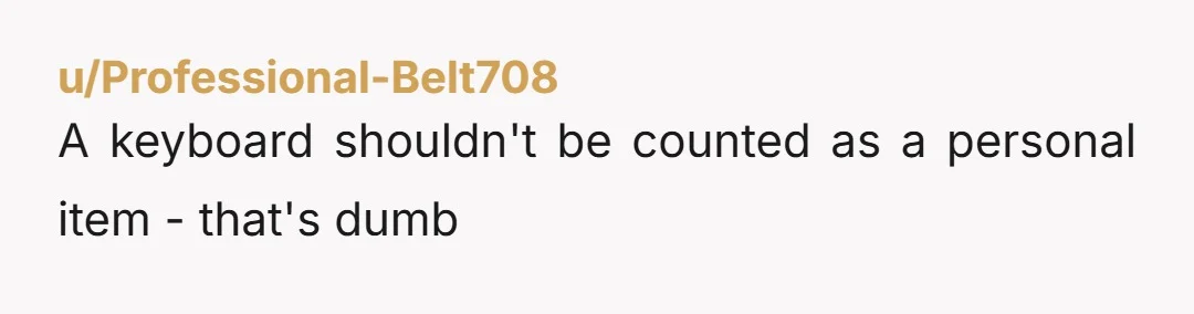 u/Professional-Belt708 A keyboard shouldn't be counted as a personal item - that's dumb