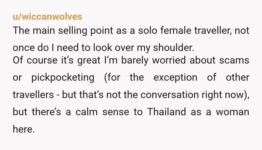 u/wiccanwolves The main selling point as a solo female traveller, not once do I need to look over my shoulder. Of course it’s great I’m barely worried about scams or...