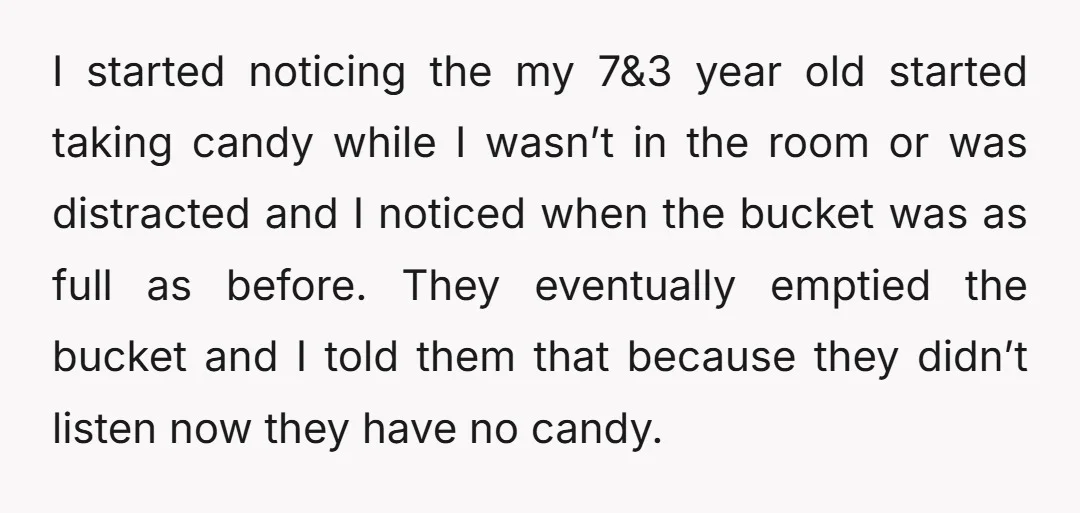 I started noticing the my 7&3 year old started taking candy while I wasn’t in the room or was distracted and I noticed when the bucket was as full as...