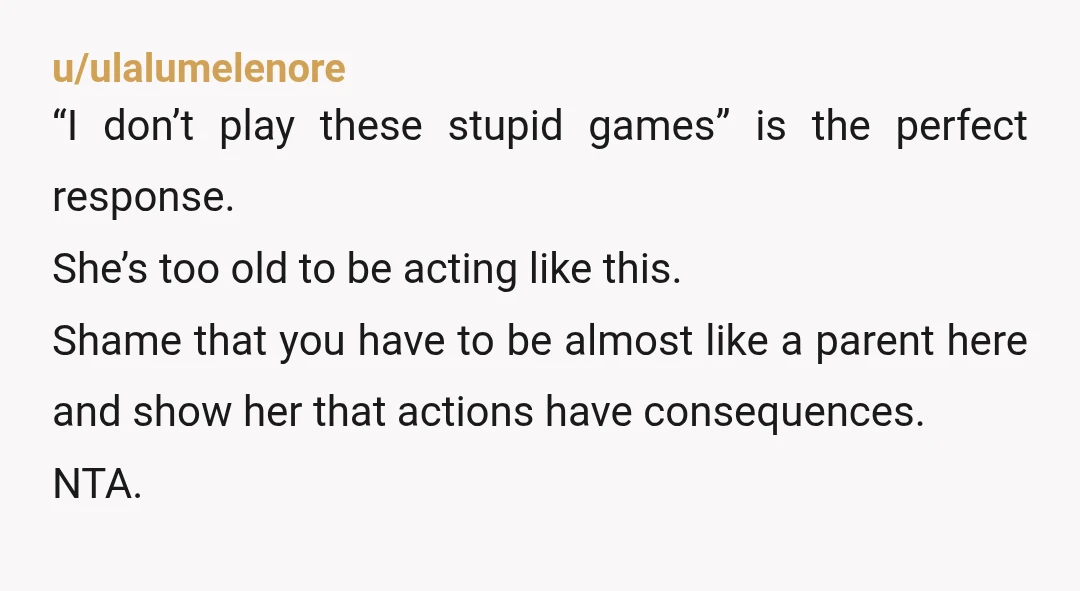 u/Grymflyk You are my hero, you took action that was proportional to the offense. She is the one that needs to see a therapist to understand why she is so...