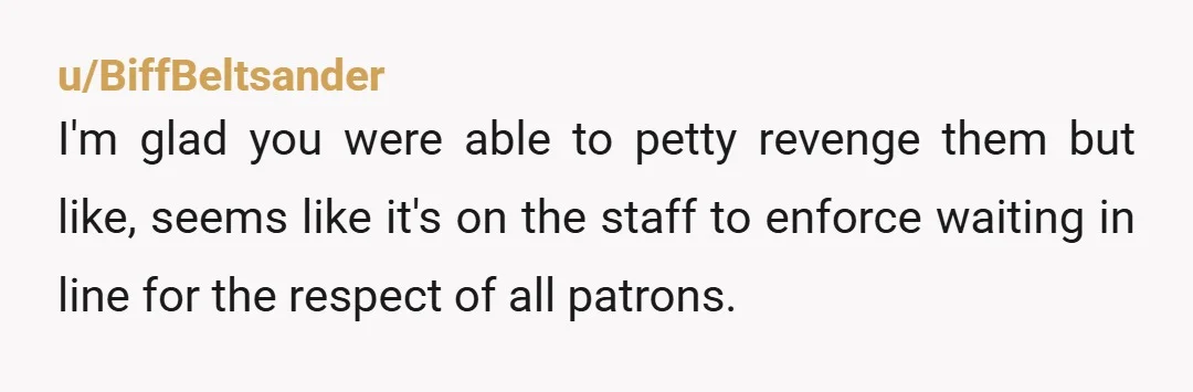 u/KRed75 Or you could just go up there and tell the barista "Every day this guy who just came up behind me cuts to the front of the line "to...