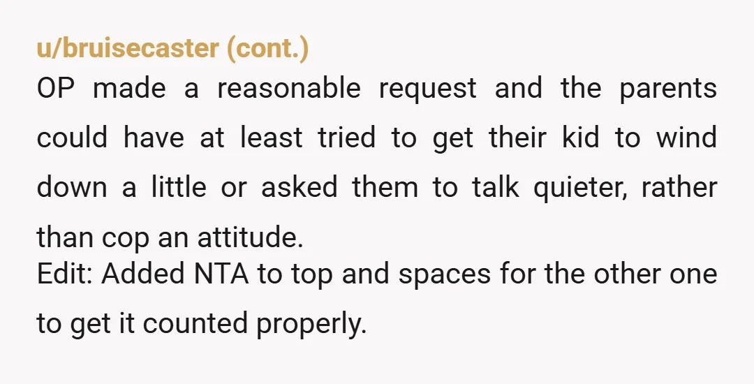 u/Wifeofkaldrogo NTA - parent here and I go out of my way to have my kids not be a disturbance. I was also annoyed by a grown set of people...