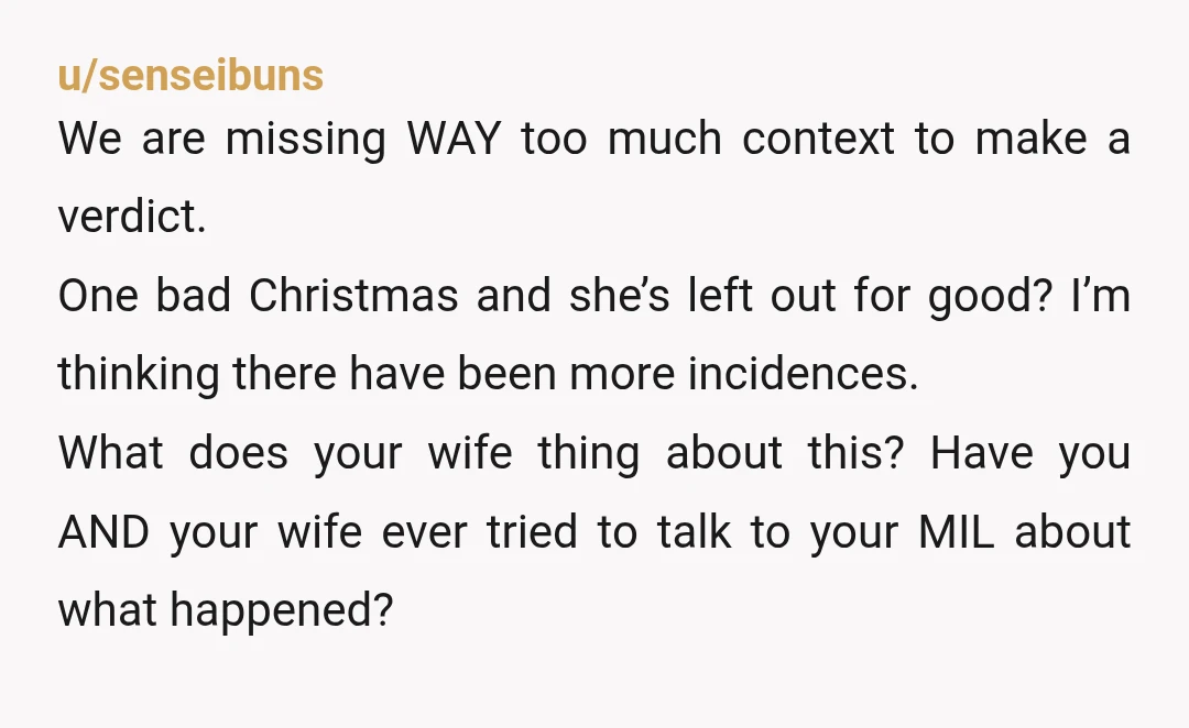 u/senseibuns We are missing WAY too much context to make a verdict. One bad Christmas and she’s left out for good? I’m thinking there have been more incidences. What does...