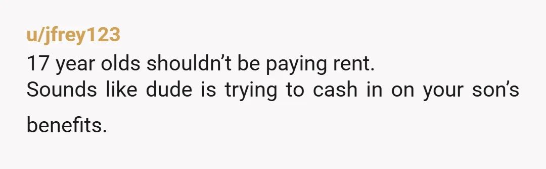 u/jfrey123
17 year olds shouldn’t be paying rent.
Sounds like dude is trying to cash in on your son’s benefits.