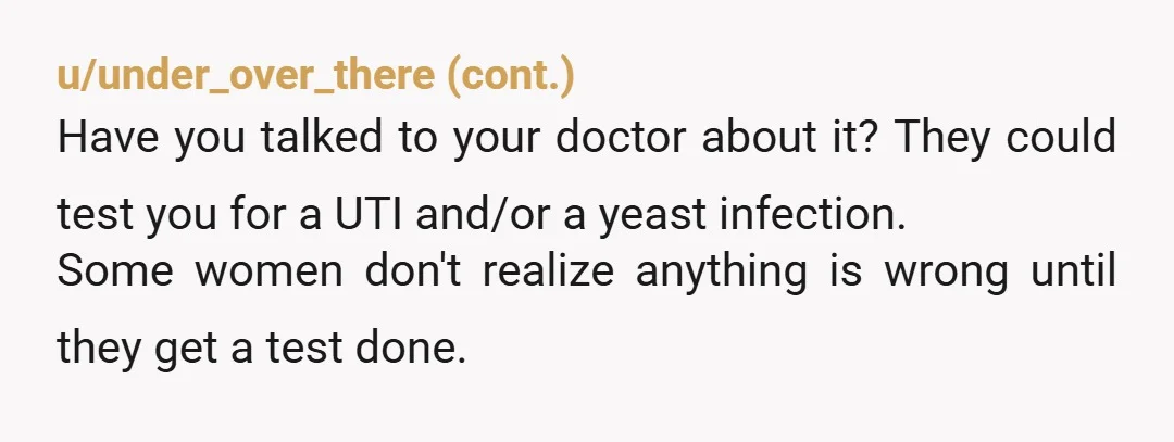 u/abeyante I’m confused about the pee part of this. Don’t you wipe the pee off? You shouldn’t have pee in your panties unless you have incontinence issues. Normal discharge however...
