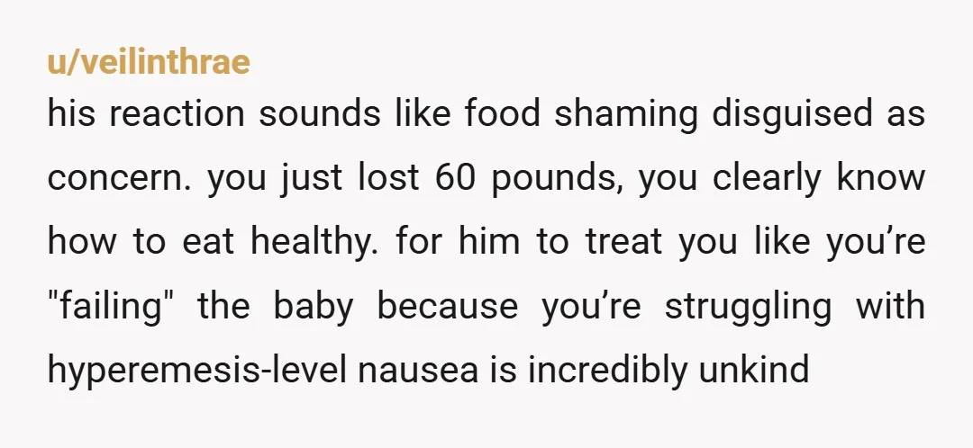 u/veilinthrae his reaction sounds like food shaming disguised as concern. you just lost 60 pounds, you clearly know how to eat healthy. for him to treat you like you’re "failing"...