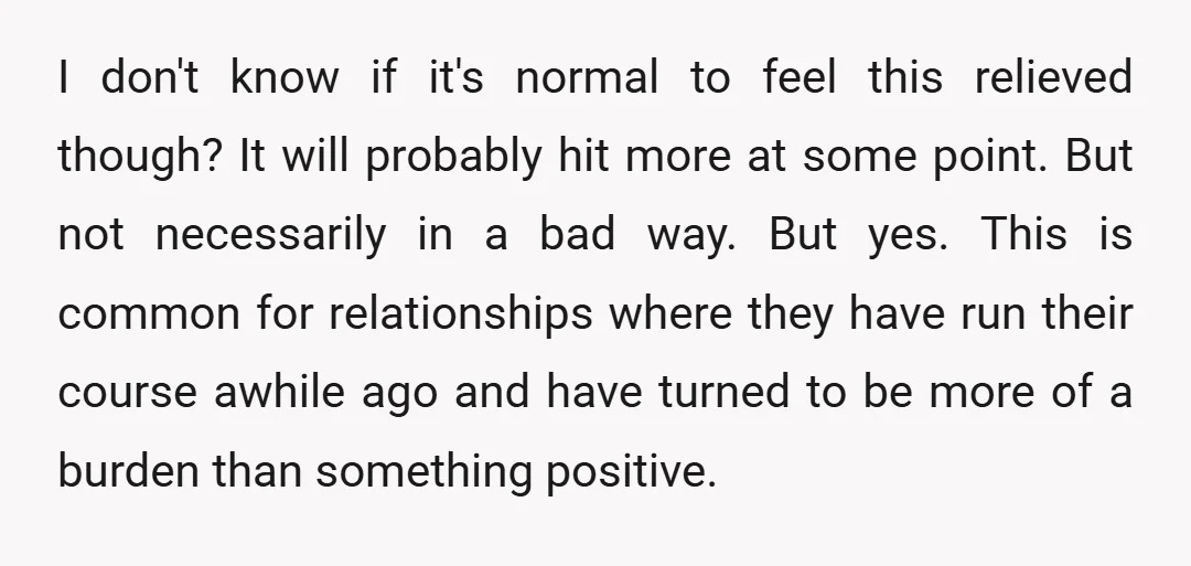 I don't know if it's normal to feel this relieved though? It will probably hit more at some point. But not necessarily in a bad way. But yes. This is...