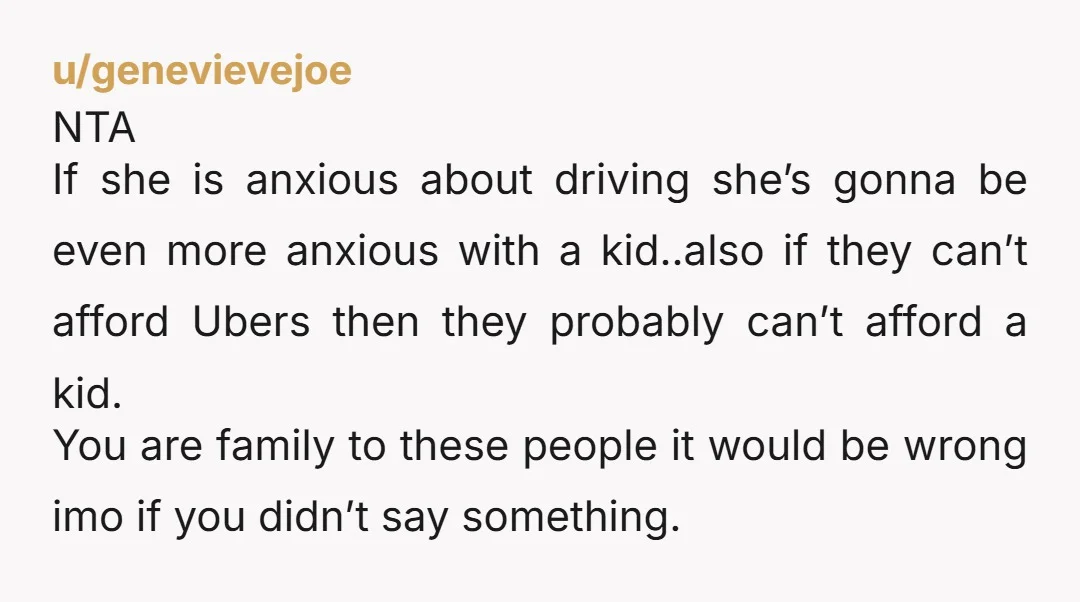 u/PurpleEmotional1401 If her anxiety is so severe it prevents her from learning to drive, it is concerning that she is so enthusiastic about parenthood. Rearing a child is much more...