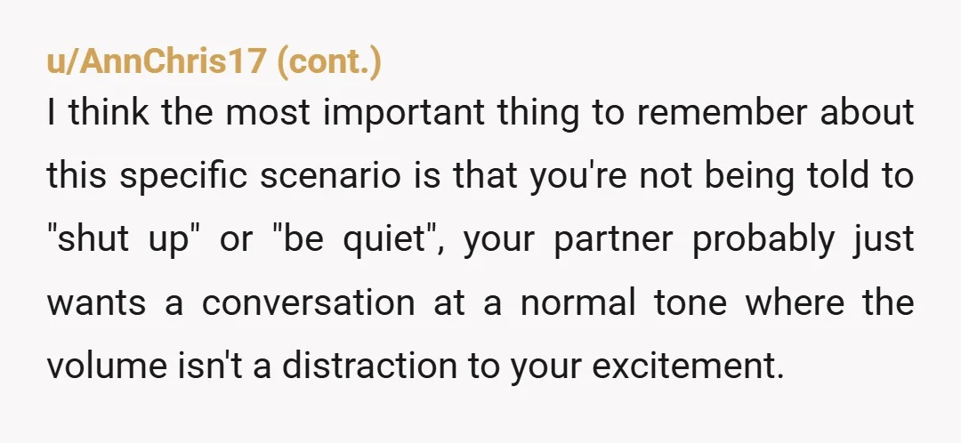 Or do I just need to accept that I should keep my volume in check? You know this is an issue already but aren't trying to self regulate and now...