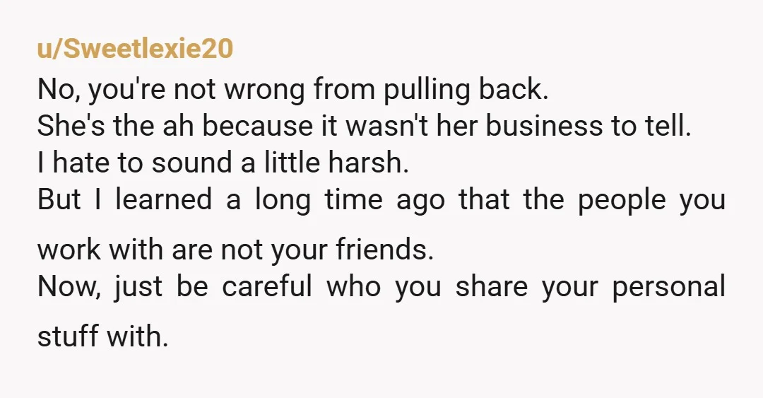 u/Sweetlexie20 No, you're not wrong from pulling back. She's the ah because it wasn't her business to tell. I hate to sound a little harsh. But I learned a long...