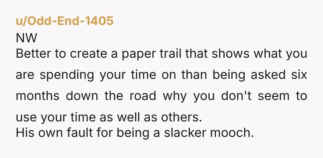 u/Odd-End-1405 NW Better to create a paper trail that shows what you are spending your time on than being asked six months down the road why you don't seem to...