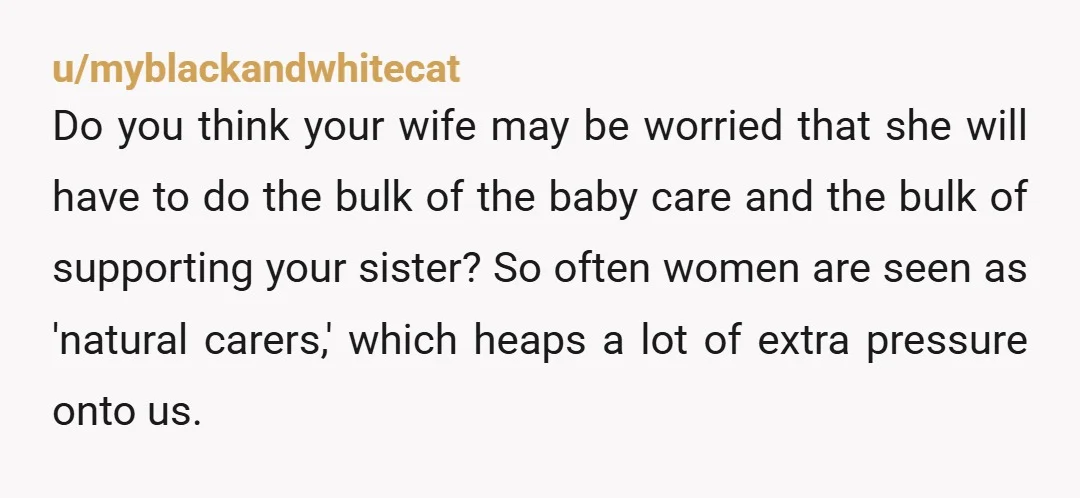 u/Exilicauda Does her care team think she's equipped for living with a newborn? Being woken by screaming and crying every few hours? Would she tolerate your wife's probable pregnancy cravings...
