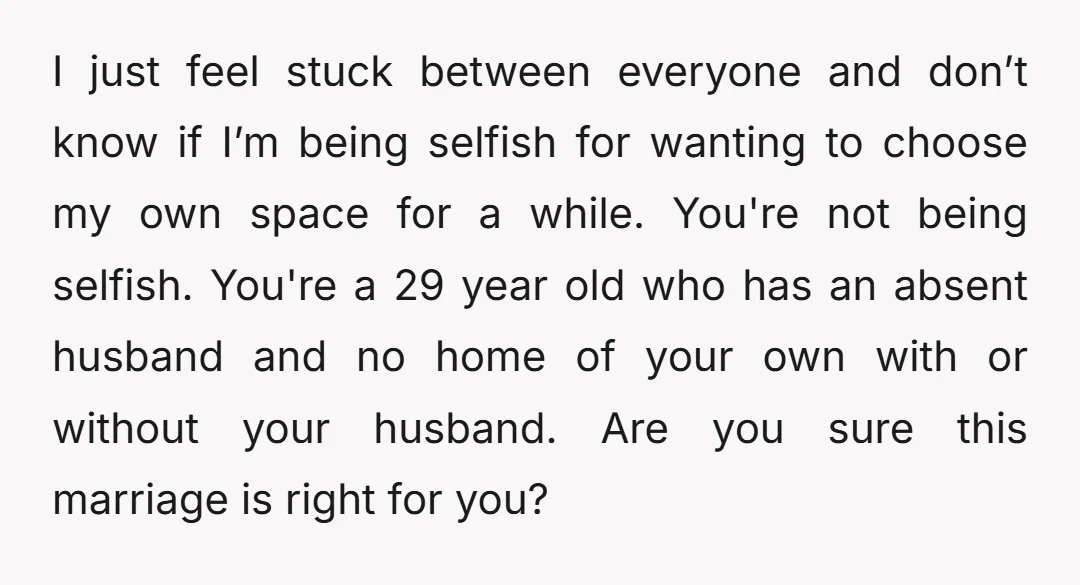 I just feel stuck between everyone and don’t know if I’m being selfish for wanting to choose my own space for a while. You're not being selfish. You're a 29...