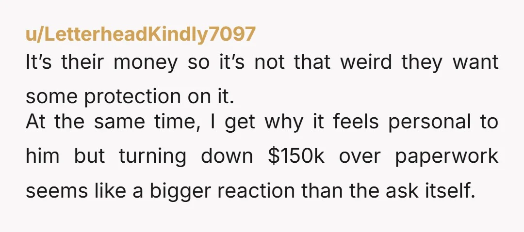 u/Training-Cook3507 What will the postnup say? That you get to keep 150k? Or he gives up his equity in the house? I think the former is fair, the latter is...