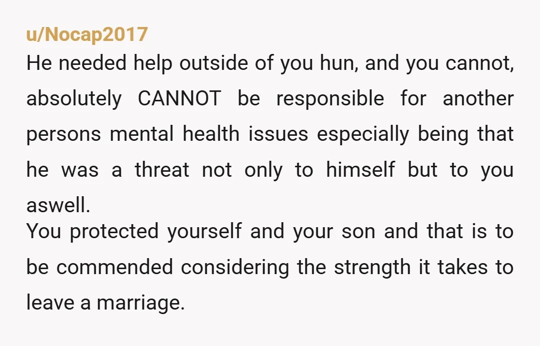 u/Nocap2017 He needed help outside of you hun, and you cannot, absolutely CANNOT be responsible for another persons mental health issues especially being that he was a threat not only...