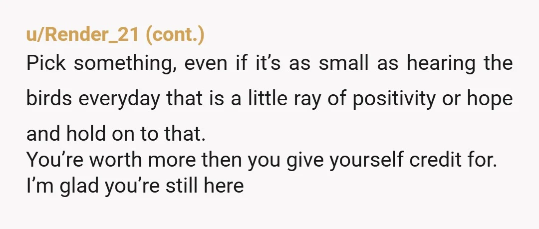 u/abracy139 If your partner means as much to you as you say, you need to let him in. Talk to him. Let him help you. You feel over 100,000 reasons...
