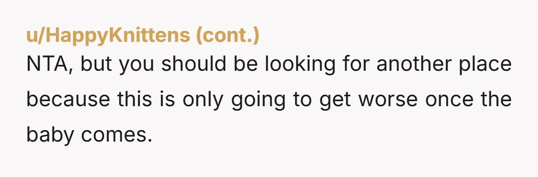 u/WisePhnx80 NTA She is playing you.   Believe me she can control the cravings.  You need to move out 
