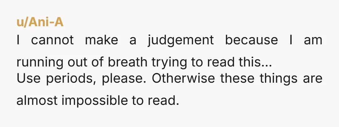 u/Ani-A I cannot make a judgement because I am running out of breath trying to read this... Use periods, please. Otherwise these things are almost impossible to read.