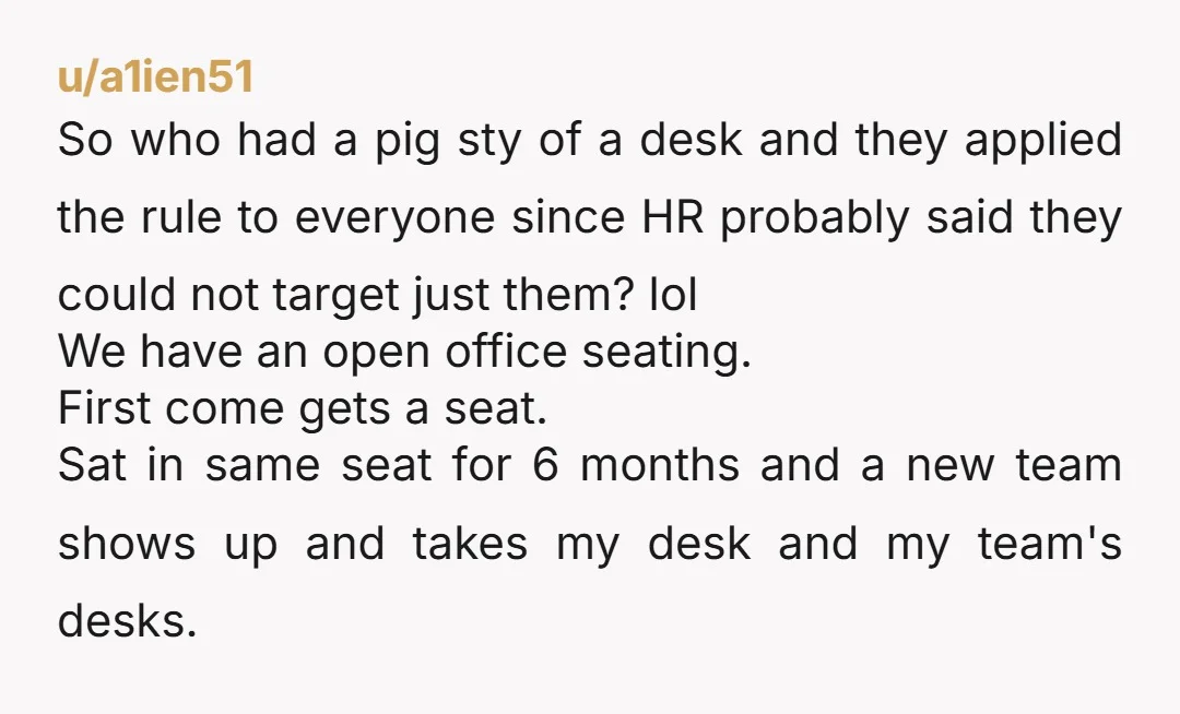 u/a1ien51 So who had a pig sty of a desk and they applied the rule to everyone since HR probably said they could not target just them? lol We have...