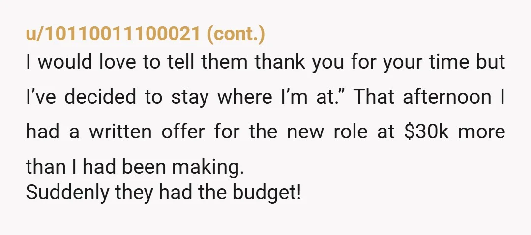 u/RetiredRacer914 I gave 2 weeks notice once and they realized that I was valuable. I went from $70k to $110k plus bonuses starting that week and that was back in...