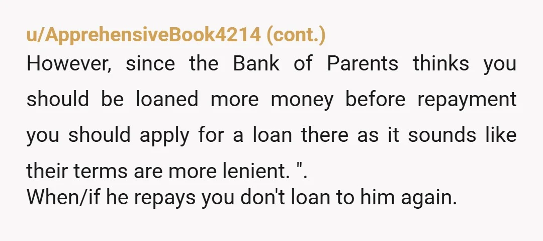 u/Lulu_Brooksie NTA. The Bank of Sister is closed. He took advantage of your generosity and still hasn't paid you back. You literally can't trust that he actually needs money for...