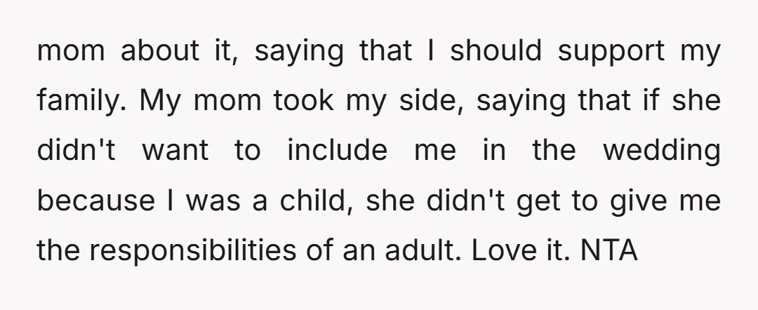 u/Suspicious-Cat8623 NTA. Your aunt can pay for a sitter or get one of those “More Adult” relatives to watch her kids. FWIW, because you are too young to attend the...
