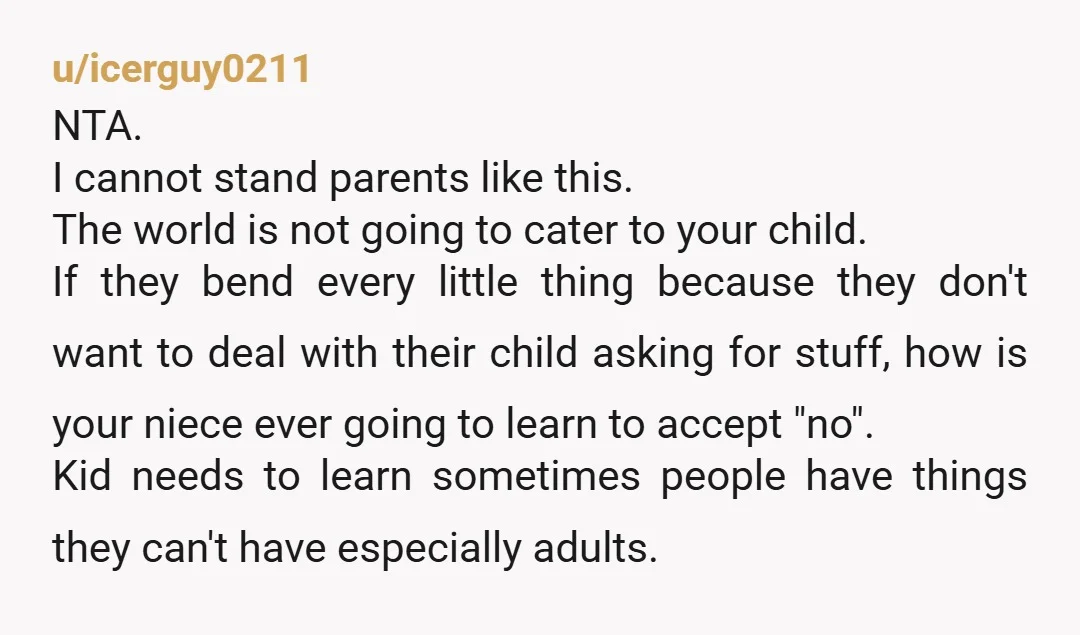 u/icerguy0211 NTA. I cannot stand parents like this. The world is not going to cater to your child. If they bend every little thing because they don't want to deal...