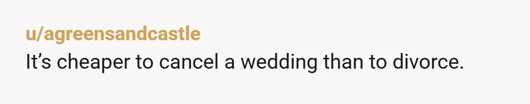 u/agreensandcastle
It’s cheaper to cancel a wedding than to divorce.
