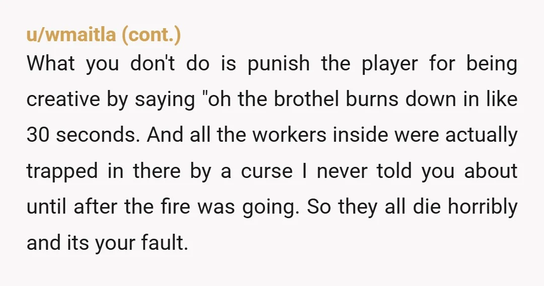 u/Remarkable_Control01 NAH, given the facts provided, but I can see where this would be contentious. Fires CAN spread very quickly, so it's reasonable for your clever plan to have unanticipated...