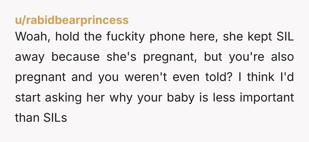 u/__chill You go NC now. Not if you lose baby or end up in hospital. SIL baby is protected but not yours?
