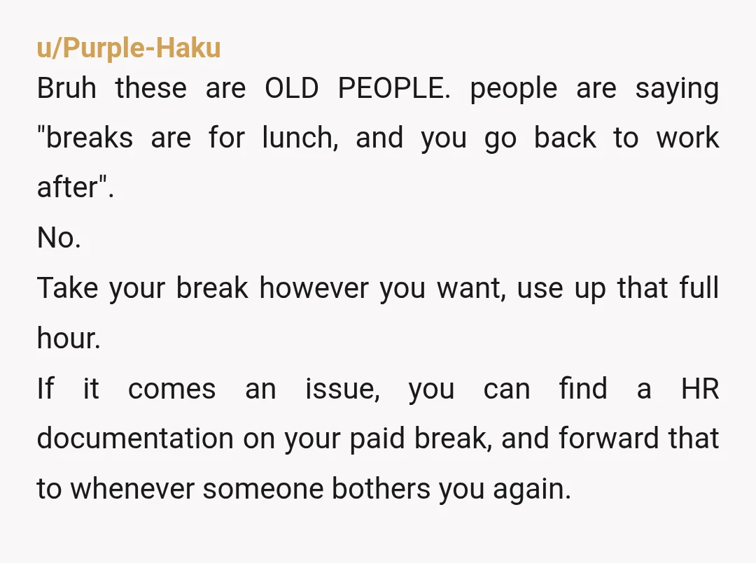 u/GirlDad2023_ I don't know a single person who works through lunch unless it's mandatory for everyone. NTA.