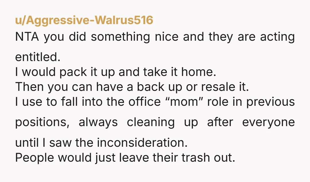 u/Aggressive-Walrus516 NTA you did something nice and they are acting entitled. I would pack it up and take it home. Then you can have a back up or resale it....