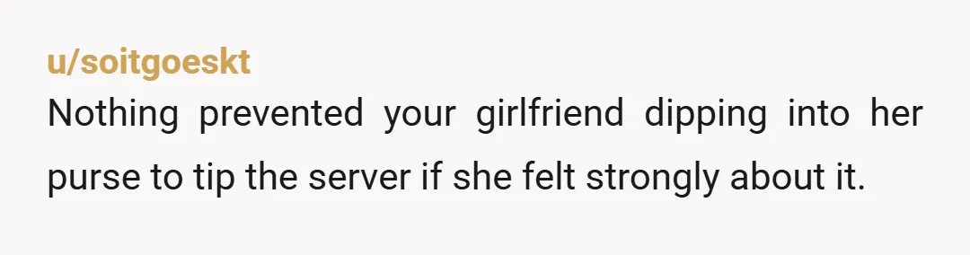 u/DntMindMeImNtRlyHere Am server. If I disappeared for nearly an hour, I wouldn't expect anything. The only exception is if I am visibly running my ass off or the only server...