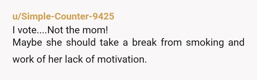 u/paul_rudds_drag_race
So she’s jobless, dependent, annoying, immature, inconsiderate, and emotionally volatile? Wow, why would you ever not want to live with her?
NTA