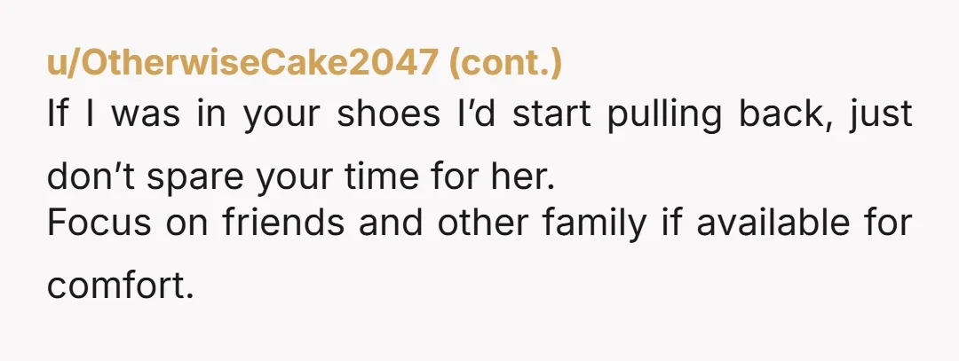 u/tatasz NTA Do not waste time and nerves confronting your mom. Start planning how to move out when you're 18. 1. Do not neglect your studies, extracurriculars, and whatever will...