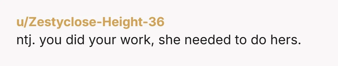 u/Zestyclose-Height-36
ntj. you did your work, she needed to do hers.