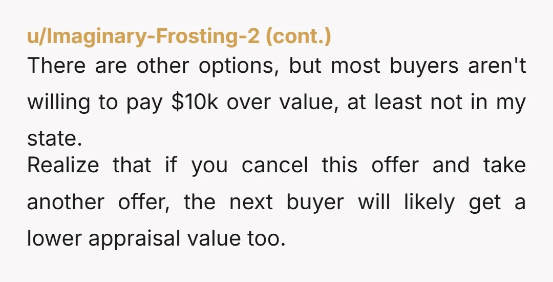 u/Dry-Leopard-6995 You have to drop the price unless you have others in the wing. As a buyer, I would walk away from the house. YOU or THEM have to make...