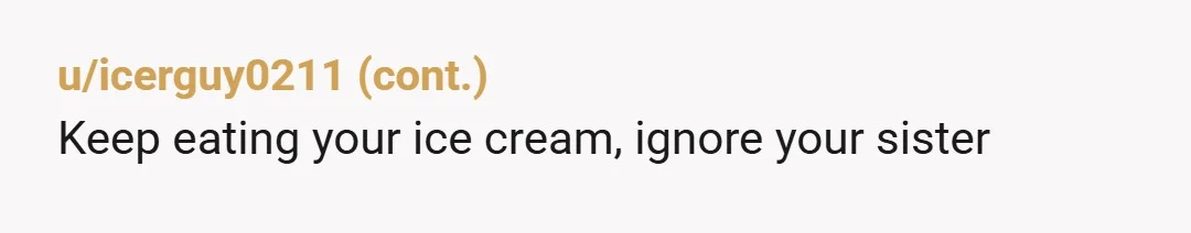 u/TurtleDrowningInTea NTA Your home your routine your body your little treat She created this situation believe it or not You are not harming her parenting or the child by eating...