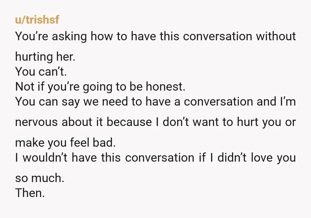 u/Accurate_Hat_8464 I'd encourage you to get it clear in your head what you really want here, and what is possible. There's no point taking a problem to her that she...