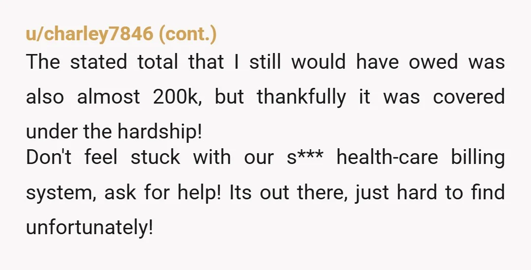 u/surfvivalist Attempting to get a $7000 bill lowered at the moment, submitted for the financial assistance program today, but don't think I will qualify. Fingers crossed, the next step is...