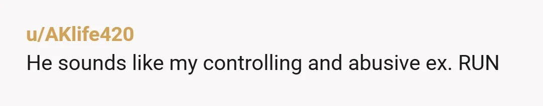 u/AKlife420
He sounds like my controlling and abusive ex. RUN