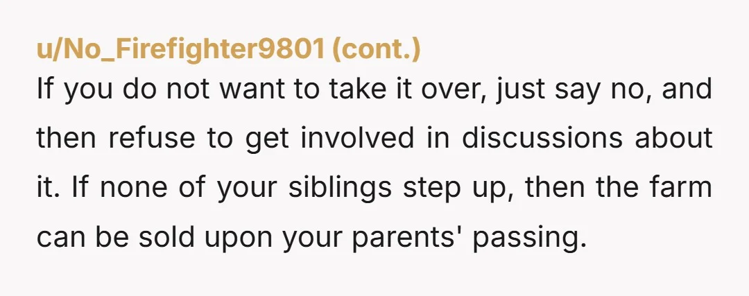 u/Odd_Tea4945 Backfire with "I already gave years of my life to the farm, it's time one of my siblings put their weight. They don't want to because they are selfish...