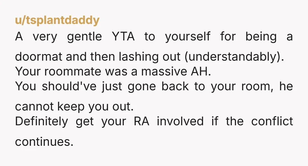 u/Swirlyflurry NTA How did he physically keep you from getting to your room? Don’t you have a key? You don’t need his permission to be in there. Even if he...