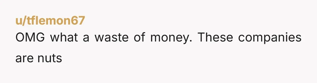 u/tflemon67
OMG what a waste of money. These companies are nuts