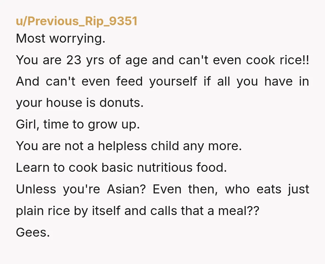 u/annedroiid ESH. Even if you could cook, plain rice is not appropriate food for an 8 year old. She was incredibly inconsiderate to both you and her nephew for not...