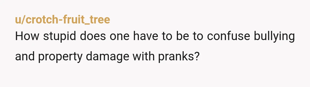 u/harpmolly
Egging her car? TP-ing her driveway? What are they, 9?!